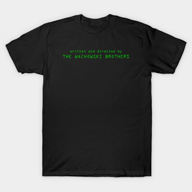 The Matrix | Written and Directed by The Wachowski Brothers T-Shirt by directees